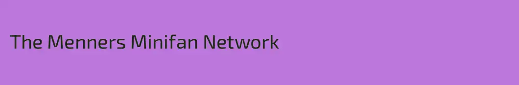 The Menners Minifan Network